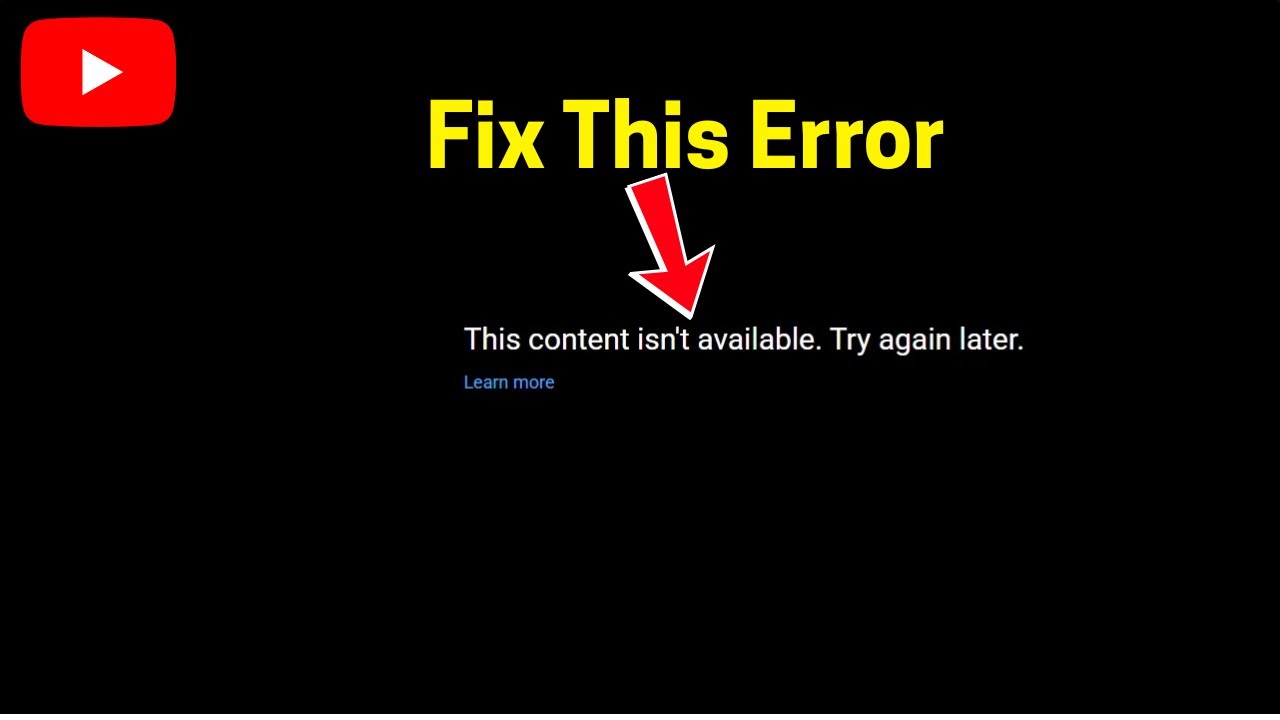 Troubleshooting YouTube content not available error on mobile and desktop